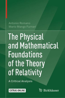 The Physical and Mathematical Foundations of the Theory of Relativity : A Critical Analysis by Antonio Romano - Hardback