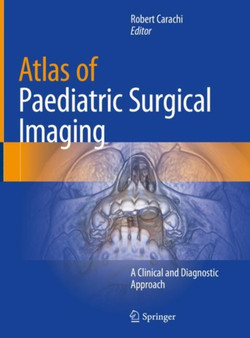 Atlas of Paediatric Surgical Imaging : A Clinical and Diagnostic Approach by Robert Carachi - Hardback Atlas of Paediatric Surgical Imaging : A Clinical and Diagnostic Approach by Robert Carachi - Hardback