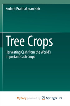 Tree Crops : Harvesting Cash from the World's Important Cash Crops by Nair Kodoth Prabhakaran Nair - Paperback