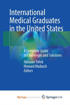 International Medical Graduates in the United States : A Complete Guide to Challenges and Solutions by Tohid Hassaan Tohid - Paperback