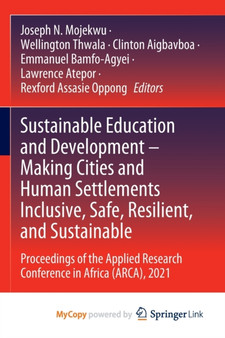Sustainable Education and Development - Making Cities and Human Settlements Inclusive, Safe, Resilient, and Sustainable : Proceedings of the Applied Research Conference in Africa (ARCA), 2021 by Mojekwu Joseph N. Mojekwu - Paperback