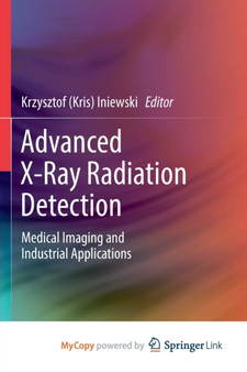 Advanced X-Ray Radiation Detection : : Medical Imaging and Industrial Applications by Iniewski Krzysztof Iniewski - Paperback