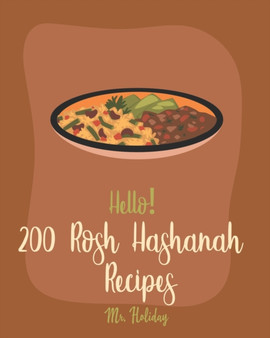 Hello! 200 Rosh Hashanah Recipes : Best Rosh Hashanah Cookbook Ever For Beginners [Jewish Holiday Cookbook, Challah Recipe Book, Bundt Cake Recipes, Layer Cake Recipe, Carrot Cake Recipe] [Book 1] : 1