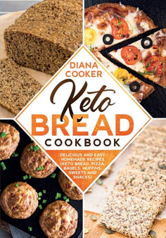Keto Bread Cookbook : Delicious and Easy Homemade Recipes (Keto Bread, Pizza, Bagels, Muffins, Sweets and Snacks)