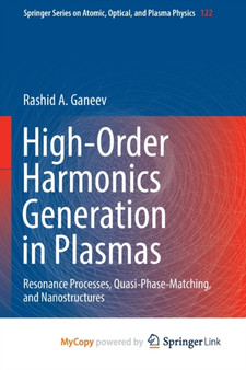 High-Order Harmonics Generation in Plasmas : Resonance Processes, Quasi-Phase-Matching, and Nanostructures by Ganeev Rashid A. Ganeev - Paperback