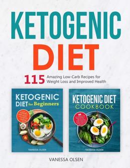 Ketogenic Diet : 115 Amazing Recipes for Weight Loss and Improved Health