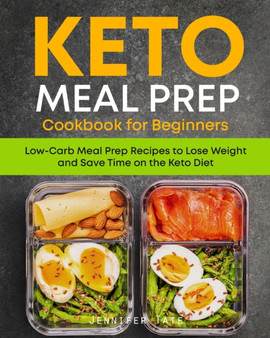 Keto Meal Prep Cookbook for Beginners : Low Carb Meal Prep Recipes to Lose Weight and Save Time on the Keto Diet. 7-Day Keto Diet Meal Plan : 5