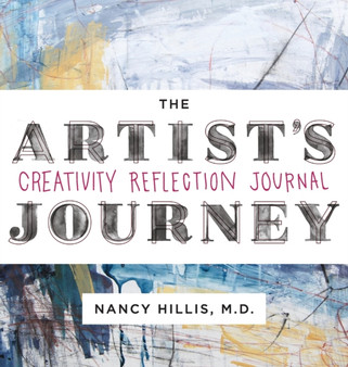 The Artist's Journey : Creativity Reflection Journal by Nancy Hillis - Hardback