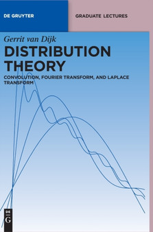 Distribution Theory : Convolution, Fourier Transform, and Laplace Transform by Gerrit Dijk - Hardback