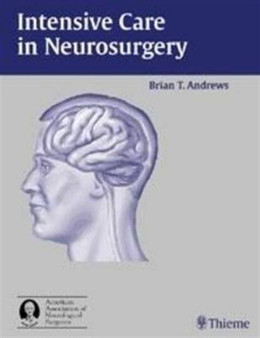 Intensive Care in Neurosurgery by Brian T. Andrews - Hardback