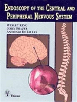 Endoscopy of the Central and Peripheral Nervous System by Wesley King - Hardback