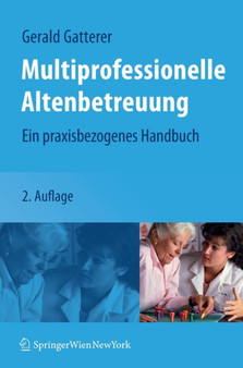 Multiprofessionelle Altenbetreuung : Ein praxisbezogenes Handbuch by Gerald Gatterer - Hardback