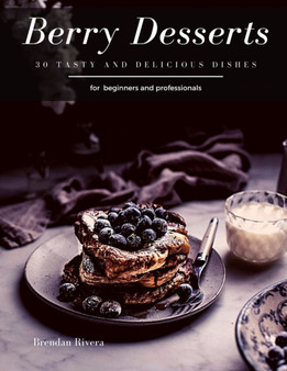 Berry Desserts : 30 tasty and delicious dishes