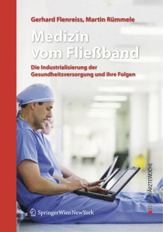 Medizin vom Fliessband : Die Industrialisierung der Gesundheitsversorgung und ihre Folgen by Gerhard Flenreiss - Hardback