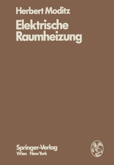 Elektrische Raumheizung : Energiewirtschaftliche und technische Grundlagen by H. Moditz - Hardback