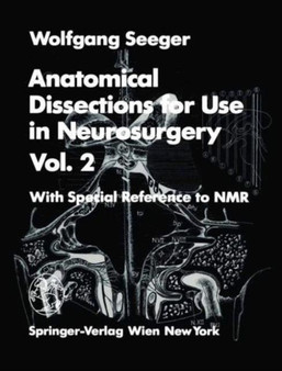 Anatomical Dissections for Use in Neurosurgery : With Special Reference to Nmr v. 2 by Wolfgang Seeger - Hardback