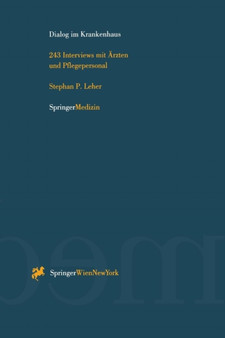 Dialog im Krankenhaus : 243 Interviews mit AErzten und Pflegepersonal by Stephan P. Leher - Paperback