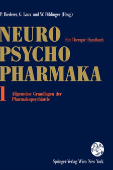 Neuro-Psychopharmaka : Ein Therapie-Handbuch Band 1: Allgemeine Grundlagen der Pharmakopsychiatrie by Peter Riederer - Hardback