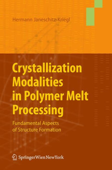 Crystallization Modalities in Polymer Melt Processing : Fundamental Aspects of Structure Formation by Hermann Janeschitz-Kriegl - Hardback