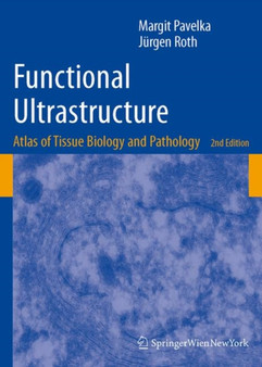 Functional Ultrastructure : Atlas of Tissue Biology and Pathology by Margit Pavelka - Hardback