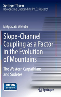Slope-Channel Coupling as a Factor in the Evolution of Mountains : The Western Carpathians and Sudetes by Malgorzata Wistuba - Hardback Slope-Channel Coupling as a Factor in the Evolution of Mountains : The Western Carpathians and Sudetes by Malgorzata Wistuba - Hardback
