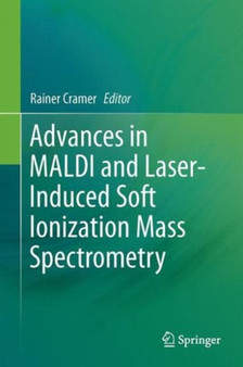 Advances in MALDI and Laser-Induced Soft Ionization Mass Spectrometry by Rainer Cramer - Hardback