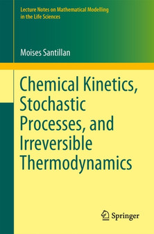 Chemical Kinetics, Stochastic Processes, and Irreversible Thermodynamics by Moises Santillan - Paperback