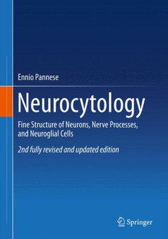 Neurocytology : Fine Structure of Neurons, Nerve Processes, and Neuroglial Cells by Ennio Pannese - Hardback