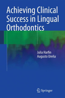 Achieving Clinical Success in Lingual Orthodontics by Julia Harfin - Hardback