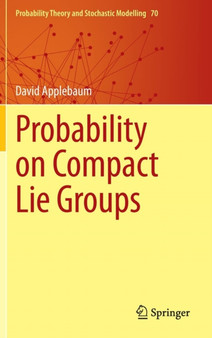 Probability on Compact Lie Groups : 70 by David Applebaum - Hardback