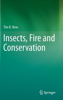 Insects, Fire and Conservation by Tim R. New - Hardback