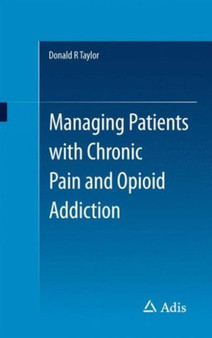 Managing Patients with Chronic Pain and Opioid Addiction by Donald R Taylor - Paperback