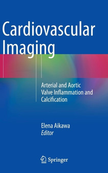 Cardiovascular Imaging : Arterial and Aortic Valve Inflammation and Calcification by Elena Aikawa - Hardback