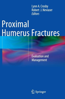 Proximal Humerus Fractures : Evaluation and Management by Lynn A. Crosby - Hardback