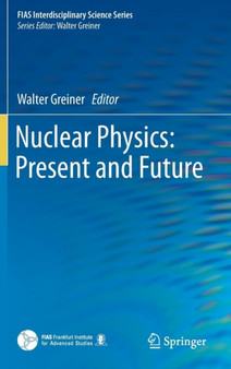 Nuclear Physics: Present and Future by Walter Greiner - Hardback
