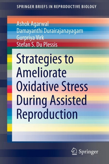 Strategies to Ameliorate Oxidative Stress During Assisted Reproduction by Ashok Agarwal - Paperback Strategies to Ameliorate Oxidative Stress During Assisted Reproduction by Ashok Agarwal - Paperback