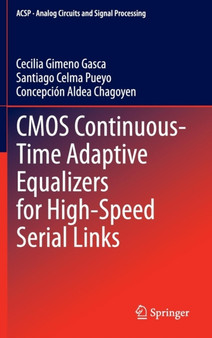 CMOS Continuous-Time Adaptive Equalizers for High-Speed Serial Links by Cecilia Gimeno Gasca - Hardback