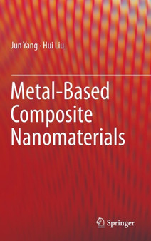 Metal-Based Composite Nanomaterials by Jun Yang - Hardback