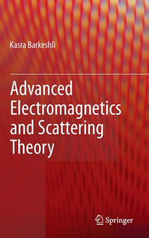 Advanced Electromagnetics and Scattering Theory by Kasra Barkeshli - Hardback