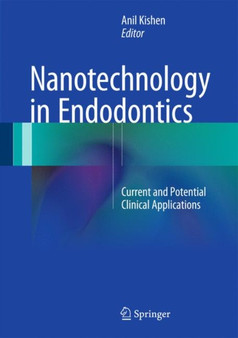 Nanotechnology in Endodontics : Current and Potential Clinical Applications by Anil Kishen - Hardback