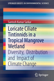 Loricate Ciliate Tintinnids in a Tropical Mangrove Wetland : Diversity, Distribution and Impact of Climate Change by Santosh Kumar Sarkar - Paperback