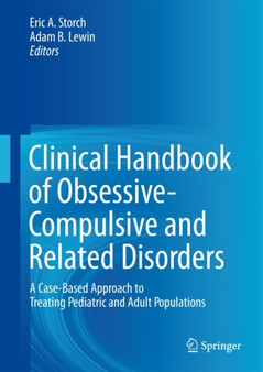 Clinical Handbook of Obsessive-Compulsive and Related Disorders : A Case-Based Approach to Treating Pediatric and Adult Populations by Eric A. Storch - Hardback