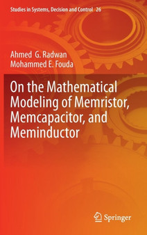 On the Mathematical Modeling of Memristor, Memcapacitor, and Meminductor : 26 by Ahmed G. Radwan - Hardback