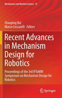 Recent Advances in Mechanism Design for Robotics : Proceedings of the 3rd IFToMM Symposium on Mechanism Design for Robotics : 33 by Shaoping Bai - Hardback