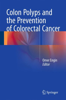 Colon Polyps and the Prevention of Colorectal Cancer by Omer Engin - Hardback