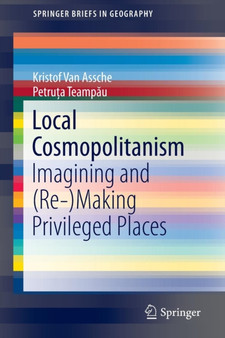Local Cosmopolitanism : Imagining and (Re-)Making Privileged Places by Kristof Van Assche - Paperback