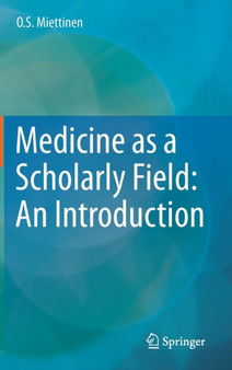 Medicine as a Scholarly Field: An Introduction by O.S. Miettinen - Hardback
