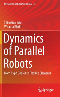 Dynamics of Parallel Robots : From Rigid Bodies to Flexible Elements : 35 by Sebastien Briot - Hardback