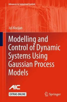 Modelling and Control of Dynamic Systems Using Gaussian Process Models by Jus Kocijan - Hardback
