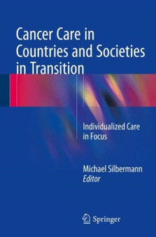 Cancer Care in Countries and Societies in Transition : Individualized Care in Focus by Michael Silbermann - Hardback